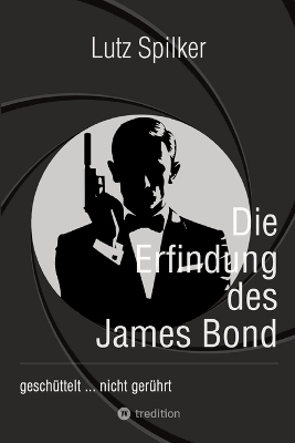 Die Erfindung des James Bond - Lutz Spilker