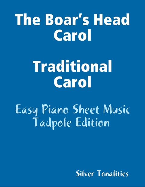The Boar&rsquo;s Head Carol Traditional Carol - Easy Piano Sheet Music Tadpole Edition -  Silver Tonalities