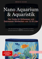 Nano Aquarium & Aquaristik: Der Guide für Süßwasser und Salzwasser Minibecken von 12-35 Liter - Bendis A. I. Saage - Deutschland