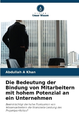 Die Bedeutung der Bindung von Mitarbeitern mit hohem Potenzial an ein Unternehmen - Abdullah A Khan