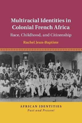 Multiracial Identities in Colonial French Africa - Rachel Jean-Baptiste
