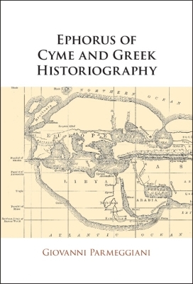 Ephorus of Cyme and Greek Historiography - Giovanni Parmeggiani