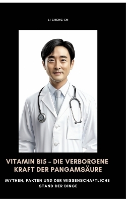 Vitamin B15 &ndash; Die verborgene Kraft der Pangams&auml;ure - Li Cheng-En