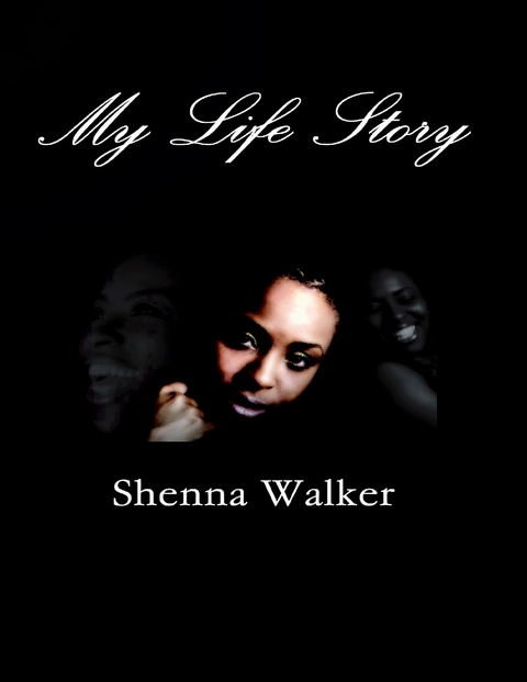 My Life Story -  Shenna Walker