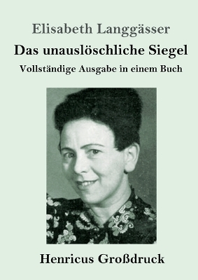 Das unausl&ouml;schliche Siegel (Gro&szlig;druck) - Elisabeth Langg&auml;sser