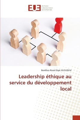 Leadership &eacute;thique au service du d&eacute;veloppement local - Boniface Kossi Ekp&eacute; Agoudavi