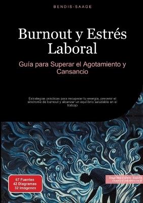 Burnout y Estr&eacute;s Laboral: Gu&iacute;a para Superar el Agotamiento y Cansancio - Bendis A. I. Saage - Espa&ntilde;ol