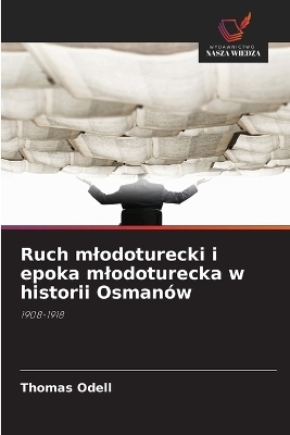 Ruch mlodoturecki i epoka mlodoturecka w historii Osman&oacute;w - Thomas Odell
