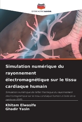 Simulation num&eacute;rique du rayonnement &eacute;lectromagn&eacute;tique sur le tissu cardiaque humain - Khitam Elwasife, Ghadir Yasin