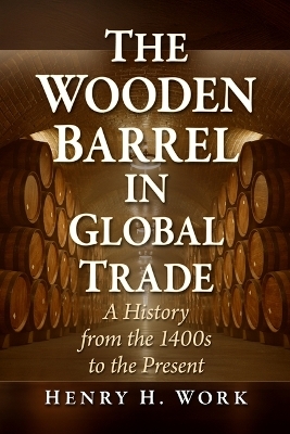 The Wooden Barrel in Global Trade - Henry H Work