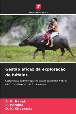Gest&atilde;o eficaz da explora&ccedil;&atilde;o de b&uacute;falos - A K Nahak, P Perumal, D K Chaurasia