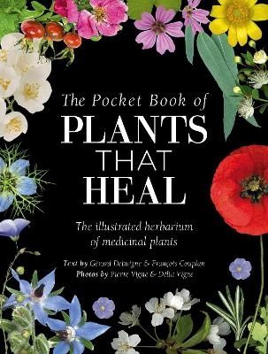 The Pocket Book of Plants That Heal - Fran&ccedil;ois Couplan, G&eacute;rard Debuigne