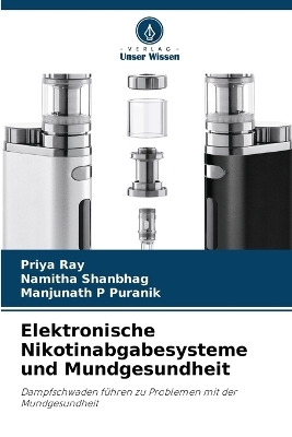 Elektronische Nikotinabgabesysteme und Mundgesundheit - Priya Ray, Namitha Shanbhag, Manjunath P Puranik