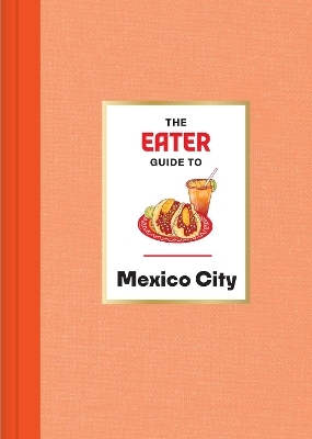 The Eater Guide to Mexico City -  Eater, Nils Bernstein