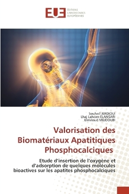 Valorisation des Biomat&eacute;riaux Apatitiques Phosphocalciques - Souhail JERDIOUI, Lhaj Lahcen ELANSARI, Elmiloud MEJDOUBI