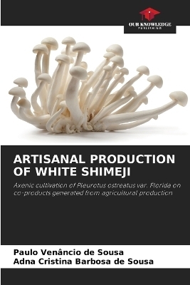 Artisanal Production of White Shimeji - Paulo Ven&acirc;ncio de Sousa, Adna Cristina Barbosa de Sousa
