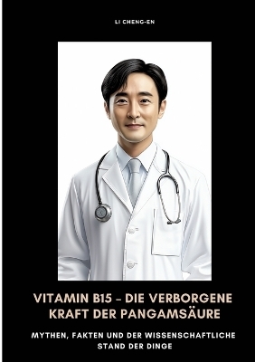 Vitamin B15 &ndash; Die verborgene Kraft der Pangams&auml;ure - Li Cheng-En