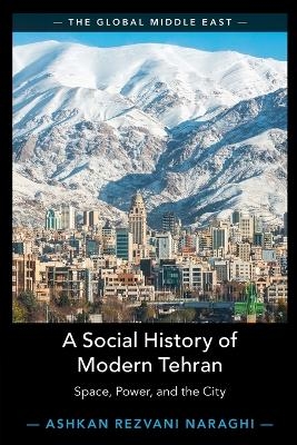A Social History of Modern Tehran - Ashkan Rezvani Naraghi