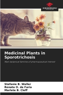 Medicinal Plants in Sporotrichosis - Stefanie B Waller, Renata O de Faria, Marlete B Cleff
