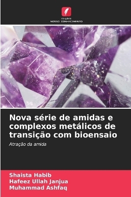 Nova s&eacute;rie de amidas e complexos met&aacute;licos de transi&ccedil;&atilde;o com bioensaio - Shaista Habib, Hafeez Ullah Janjua, Muhammad Ashfaq