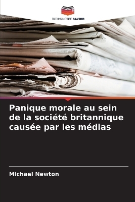 Panique morale au sein de la soci&eacute;t&eacute; britannique caus&eacute;e par les m&eacute;dias - Michael Newton