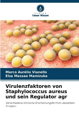 Virulenzfaktoren von Staphylococcus aureus und sein Regulator agr - Marco Aur&eacute;lio Vianello, Elza Massae Mamizuka