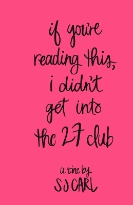 If You're Reading This, I Didn't Get Into the 27 Club - SJ Carl