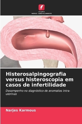 Histerosalpingografia versus histeroscopia em casos de infertilidade - Narjes Karmous