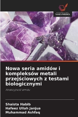 Nowa seria amid&oacute;w i kompleks&oacute;w metali przejściowych z testami biologicznymi - Shaista Habib, Hafeez Ullah Janjua, Muhammad Ashfaq