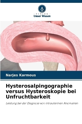 Hysterosalpingographie versus Hysteroskopie bei Unfruchtbarkeit - Narjes Karmous