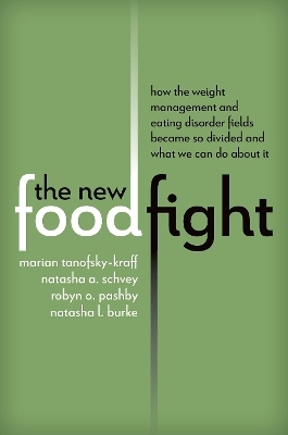 The New Food Fight - Marian Tanofsky-Kraff, Natasha A. Schvey, Robyn O. Pashby, Natasha L. Burke