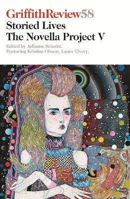Griffith Review 58: The Novella Project V: Storied Lives - Julianne Schultz