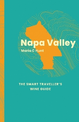 Napa Valley: The Smart Traveller's Wine Guide