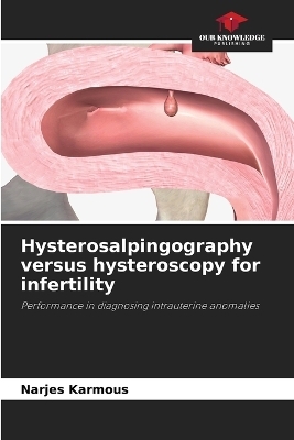 Hysterosalpingography versus hysteroscopy for infertility - Narjes Karmous