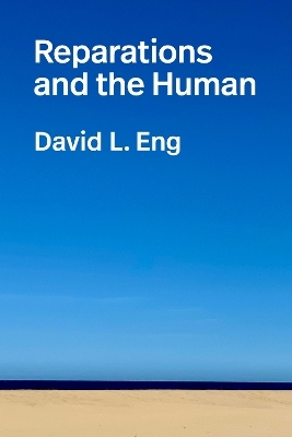 Reparations and the Human - David L. Eng