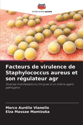 Facteurs de virulence de Staphylococcus aureus et son r&eacute;gulateur agr - Marco Aur&eacute;lio Vianello, Elza Massae Mamizuka