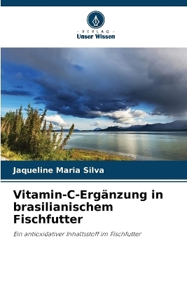 Vitamin-C-Erg&auml;nzung in brasilianischem Fischfutter - Jaqueline Maria Silva