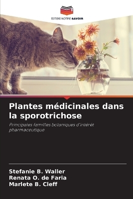 Plantes m&eacute;dicinales dans la sporotrichose - Stefanie B Waller, Renata O de Faria, Marlete B Cleff