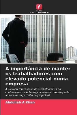 A import&acirc;ncia de manter os trabalhadores com elevado potencial numa empresa - Abdullah A Khan