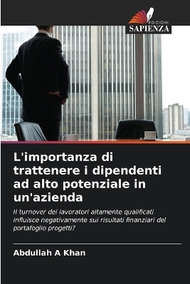 L'importanza di trattenere i dipendenti ad alto potenziale in un'azienda - Abdullah A Khan