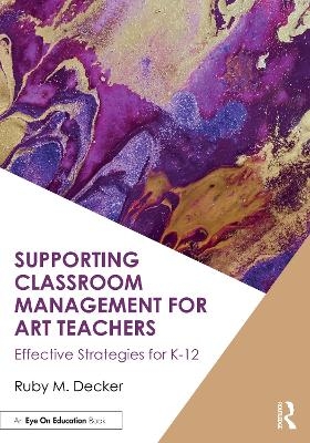 Supporting Classroom Management for Art Teachers - Ruby M. Decker