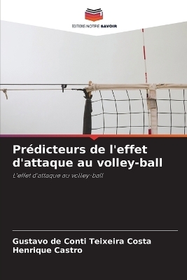 Pr&eacute;dicteurs de l'effet d'attaque au volley-ball - Gustavo De Conti Teixeira Costa, Henrique Castro