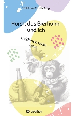 Horst, das Bierhuhn und Ich