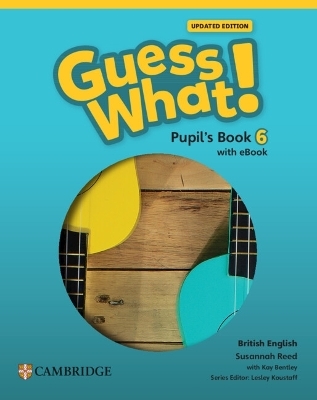Guess What! British English Level 6 Pupil's Book with eBook Updated - Susannah Reed