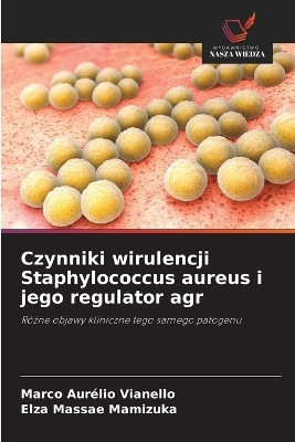 Czynniki wirulencji Staphylococcus aureus i jego regulator agr - Marco Aur&eacute;lio Vianello, Elza Massae Mamizuka
