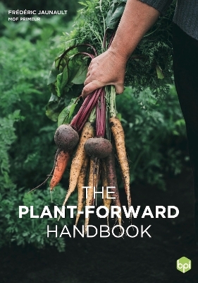 The Plant-Forward Handbook - Frederic Jaunault, Luc Fontaine, Jerome Leniaud