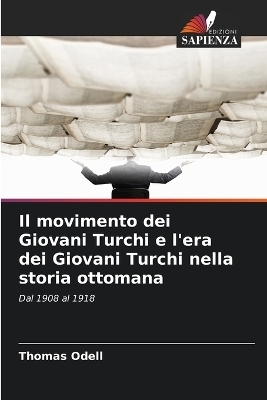 Il movimento dei Giovani Turchi e l'era dei Giovani Turchi nella storia ottomana - Thomas Odell