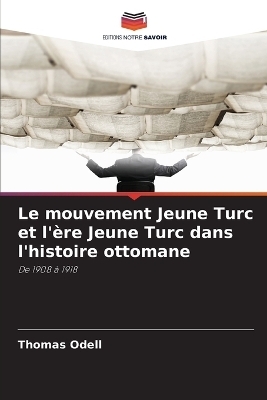 Le mouvement Jeune Turc et l'ère Jeune Turc dans l'histoire ottomane