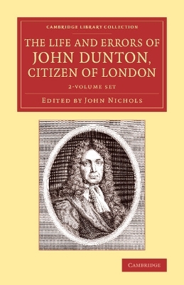 The Life and Errors of John Dunton, Citizen of London 2 Volume Set