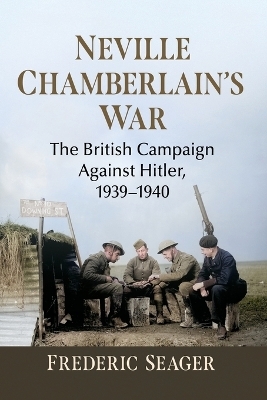 Neville Chamberlain's War - Frederic Seager